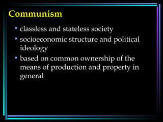 Communism   classless and stateless society  socioeconomic structure and political ideology based on common ownership of the means of production and property in general  