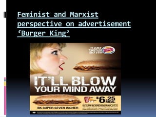 Feminist and Marxist
perspective on advertisement
‘Burger King’
 