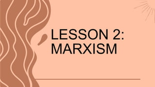 LESSON 2:
MARXISM
 