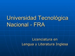 Universidad Tecnológica Nacional - FRA Licenciatura en Lengua y Literatura Inglesa 