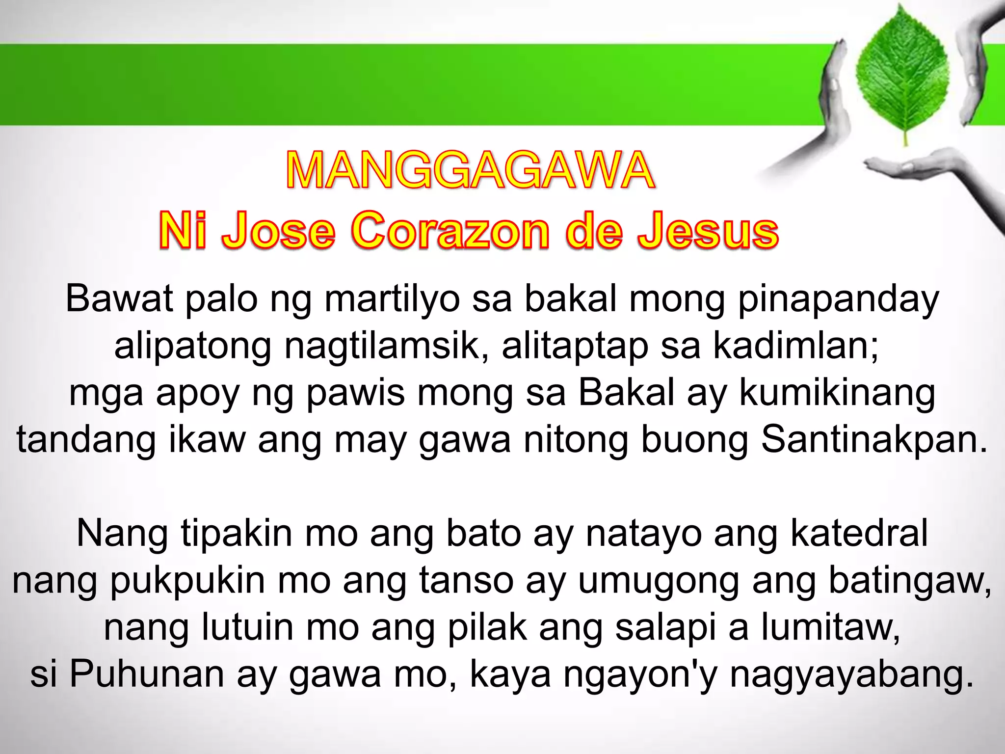 Bawat palo ng martilyo sa bakal mong pinapanday 
alipatong nagtilamsik, alitaptap sa kadimlan; 
mga apoy ng pawis mong sa Bakal ay kumikinang 
tandang ikaw ang may gawa nitong buong Santinakpan. 
Nang tipakin mo ang bato ay natayo ang katedral 
nang pukpukin mo ang tanso ay umugong ang batingaw, 
nang lutuin mo ang pilak ang salapi a lumitaw, 
si Puhunan ay gawa mo, kaya ngayon'y nagyayabang. 
 