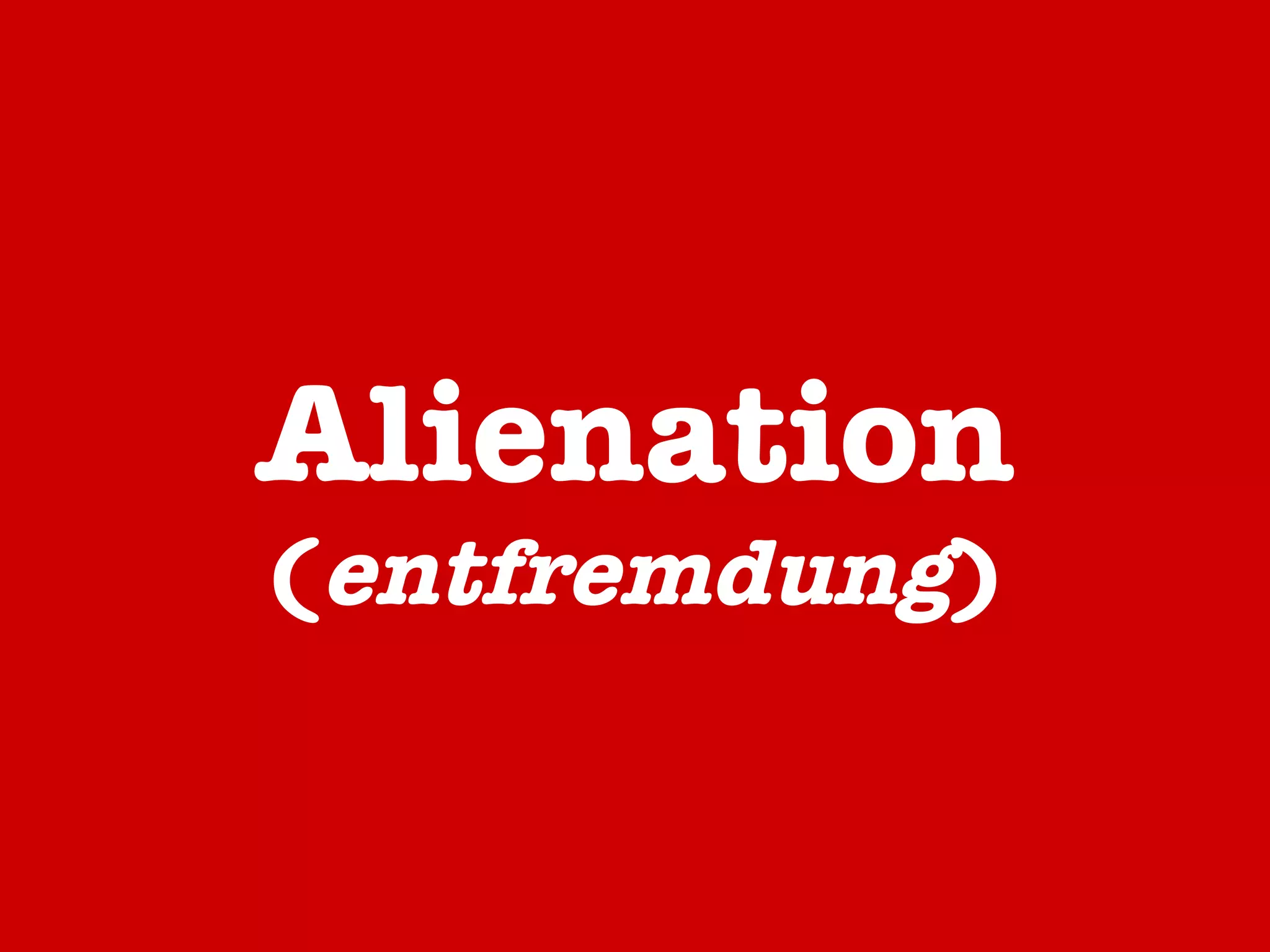Alienation ( entfremdung ) 