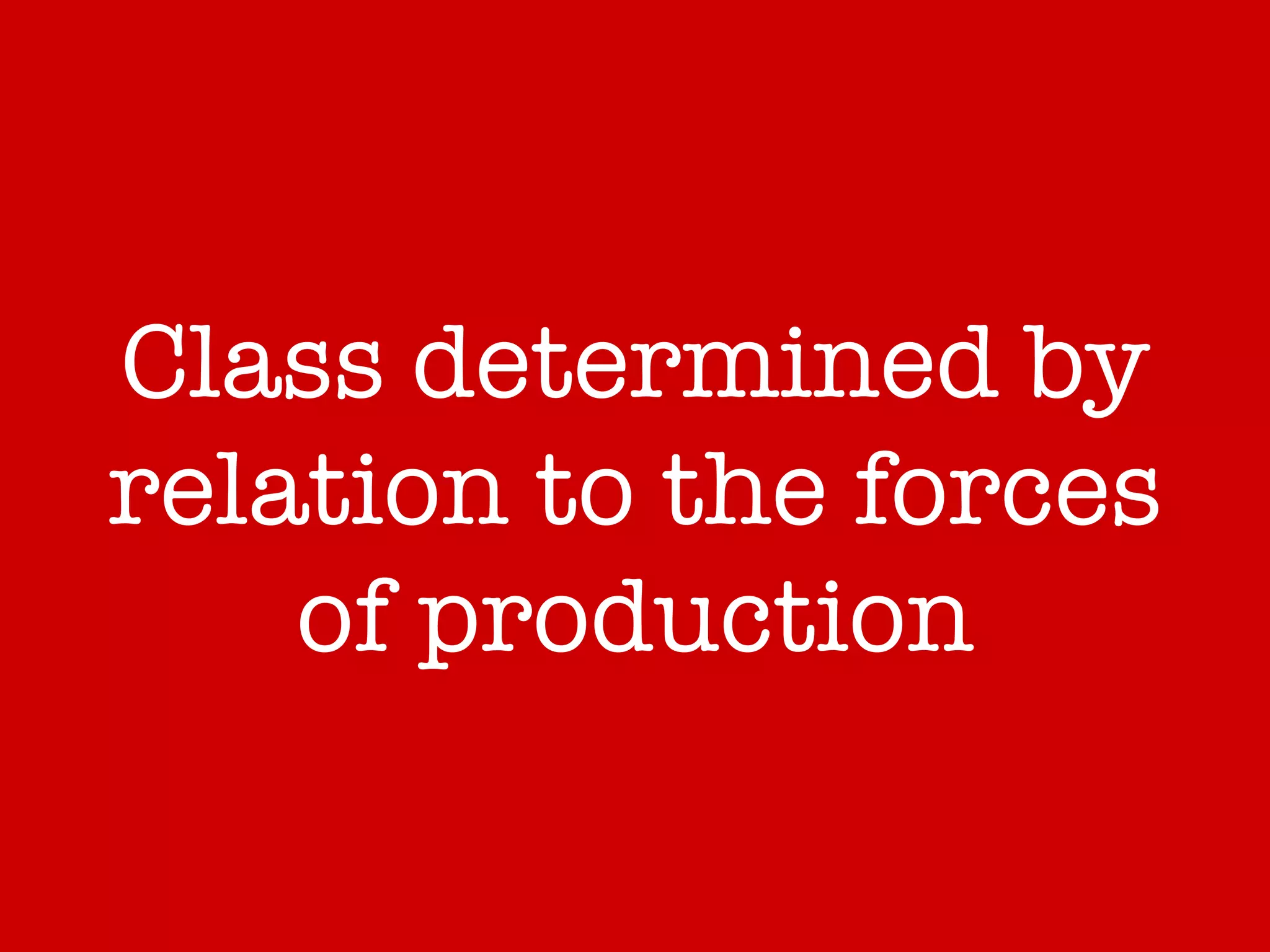 Class determined by relation to the forces of production 