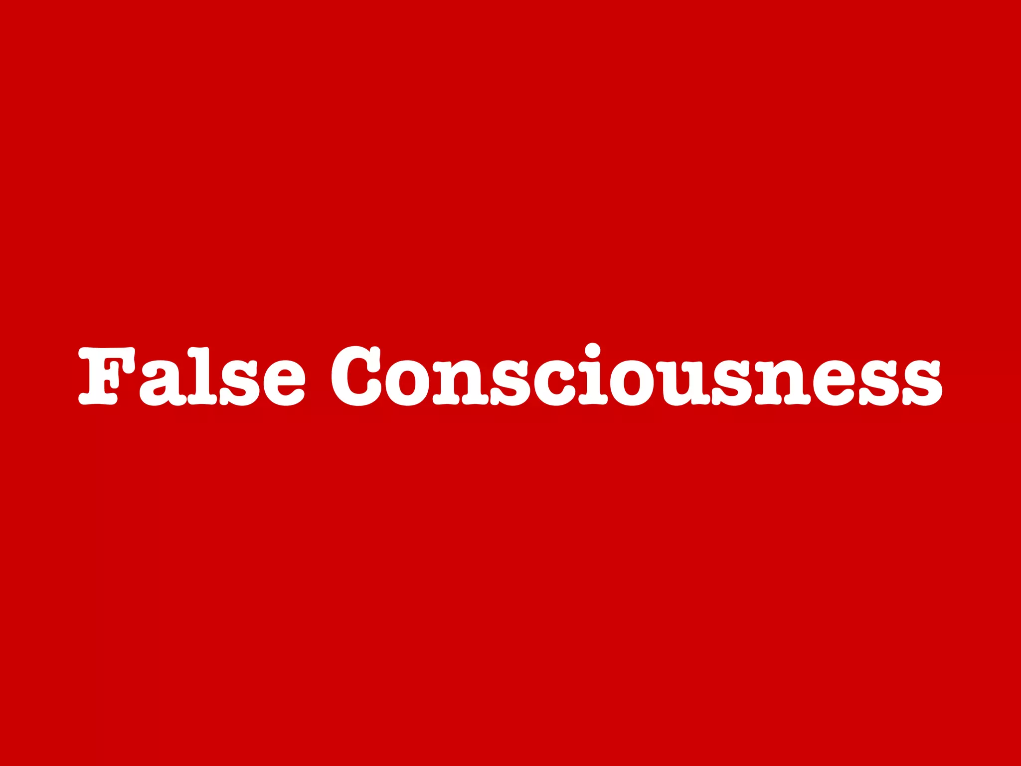 False Consciousness 