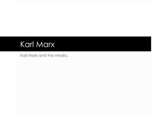 Karl Marx Karl Marx and the media.  