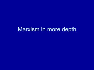 Marxism in more depth 