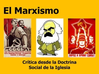 El Marxismo
Crítica desde la Doctrina
Social de la Iglesia
 