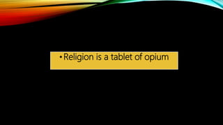 •Religion is a tablet of opium
 