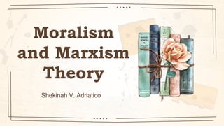 Moralism
and Marxism
Theory
Shekinah V. Adriatico
 