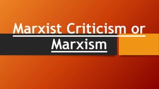 Marxist Criticism or
Marxism
 