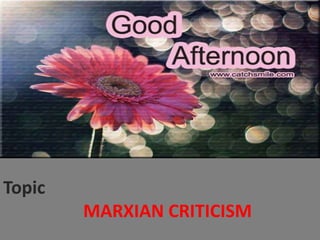 Topic 
MARXIAN CRITICISM 
 