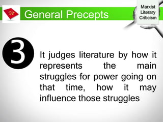 General Precepts
It judges literature by how it
represents the main
struggles for power going on
that time, how it may
influence those struggles
 
