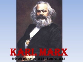 KARL MARX<br />Tréveris (Renania)  1818 – Londres 1883<br />