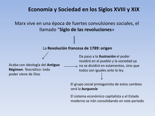 Economía y Sociedad en los Siglos XVIII y XIX<br />Marx vive en una época de fuertes convulsiones sociales, el llamado “Si...