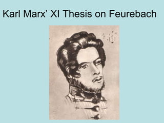 Karl Marx’ XI Thesis on Feurebach
 