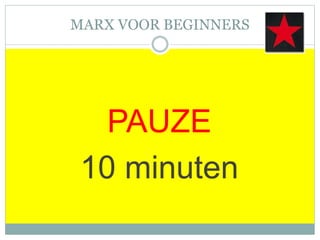 MARX VOOR BEGINNERS
PAUZE
10 minuten
 