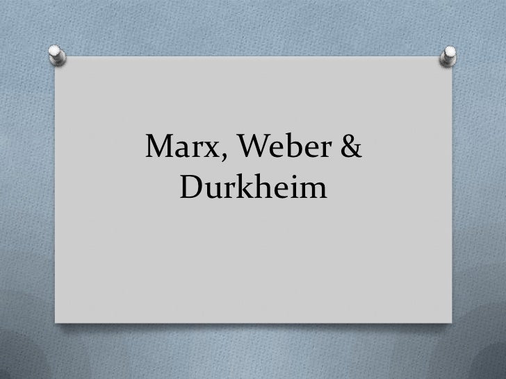 marx weber and durkheim provide marx weber and durkheim provide