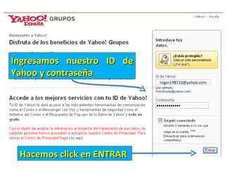 [email_address] Ingresamos nuestro ID de Yahoo y contraseña Hacemos click en ENTRAR 