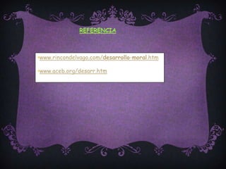 Referenciawww.rincondelvago.com/desarrollo-moral.htm