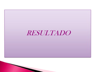 RESULTADO
 