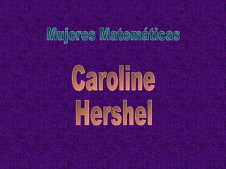 Mujeres Matemáticas Caroline Hershel 
