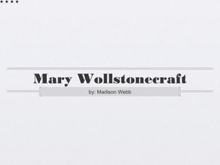 Mary Wollstonecraft
by: Madison Webb

 
