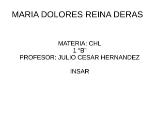 MARIA DOLORES REINA DERAS
MATERIA: CHL
1 “B”
PROFESOR: JULIO CESAR HERNANDEZ
INSAR
 