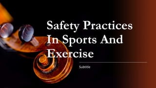 Safety Practices
In Sports And
Exercise
Subtitle
 