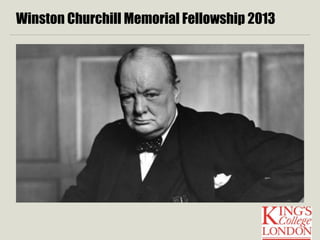 Winston Churchill Memorial Fellowship 2013 
 