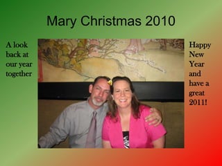 Mary Christmas 2010 A look back at our year together Happy New Year and have a great 2011! 