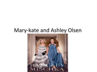 Mary-kate and Ashley Olsen  
