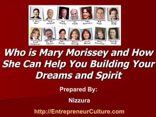 Who is Mary Morissey and How She Can Help You Building Your Dreams and Spirit Prepared By:  Nizzura http://EntrepreneurCulture.com 