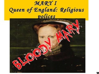 MARY I  Queen of England: Religious polices 