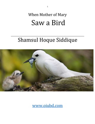1
When Mother of Mary
Saw a Bird
Shamsul Hoque Siddique
www.oiubd.com
 
