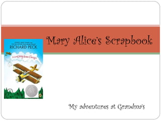 Mary Alice’s Scrapbook




    My adventures at Grandma’s
 