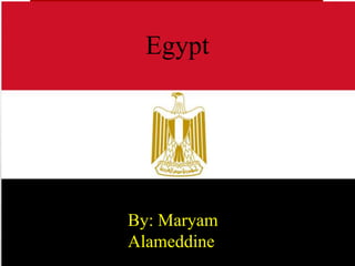 Egypt

By: Maryam
Alameddine

 
