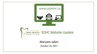 SOHC Website Update
Maryam Jafari
October 24, 2017
www.saskohc.ca
 