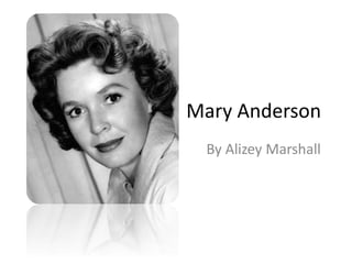 Mary Anderson 
By Alizey Marshall 
 