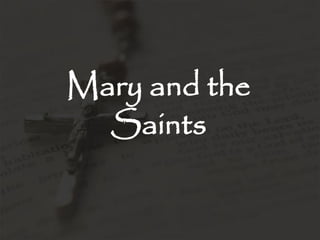 Mary and the
  Saints
 