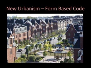 New Urbanism – Form Based Code
 