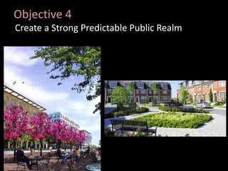 Objective 4
Create a Strong Predictable Public Realm
 