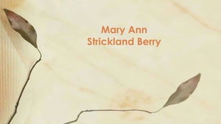 Mary Ann
Strickland Berry

 