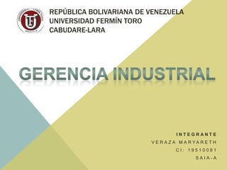 REPÚBLICA BOLIVARIANA DE VENEZUELA
UNIVERSIDAD FERMÍN TORO
CABUDARE-LARA
I N T E G R A N T E
V E R A Z A M A R Y A R E T H
C I : 1 9 5 1 0 0 8 1
S A I A - A
 