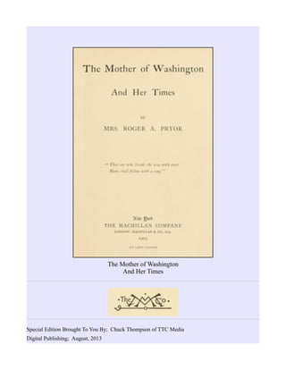 The Mother of Washington
And Her Times
Special Edition Brought To You By; Chuck Thompson of TTC Media
Digital Publishing; August, 2013
 