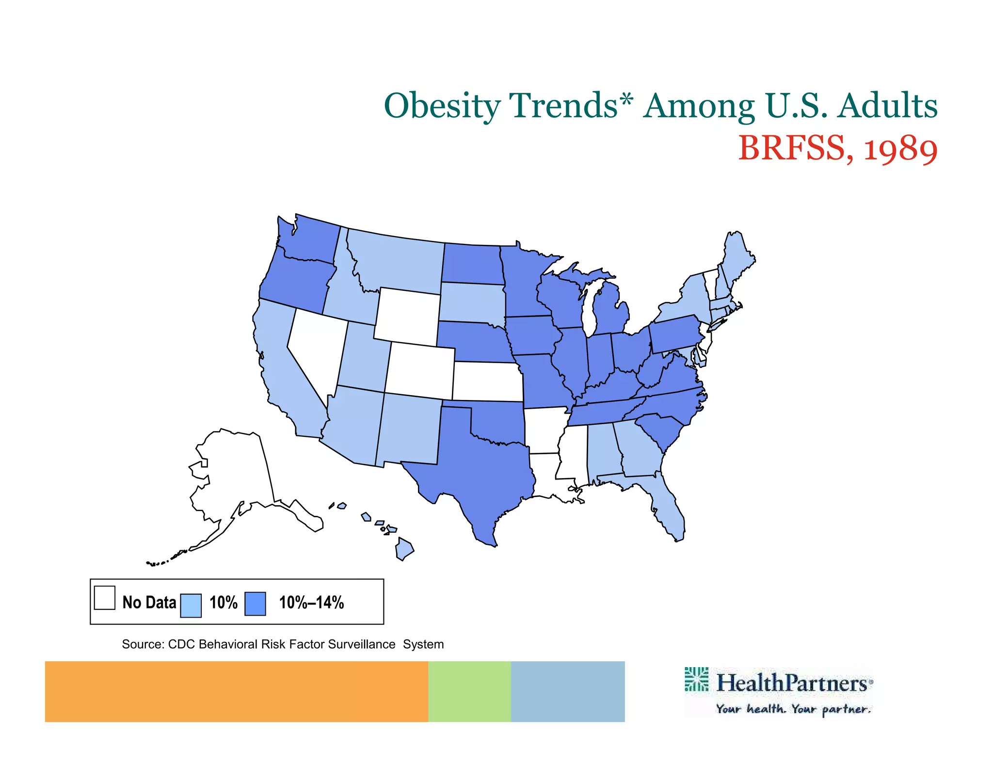 Obesity Trends* Among U.S. Adults
                                                             BRFSS, 1989
                      (*BMI ≥30, or ~ 30 lbs. overweight for 5’ 4” person)




No Data       10%       10%–14%

No Data Behavioral Risk Factor Surveillance
Source: CDC <10%         10%–14%              System
 