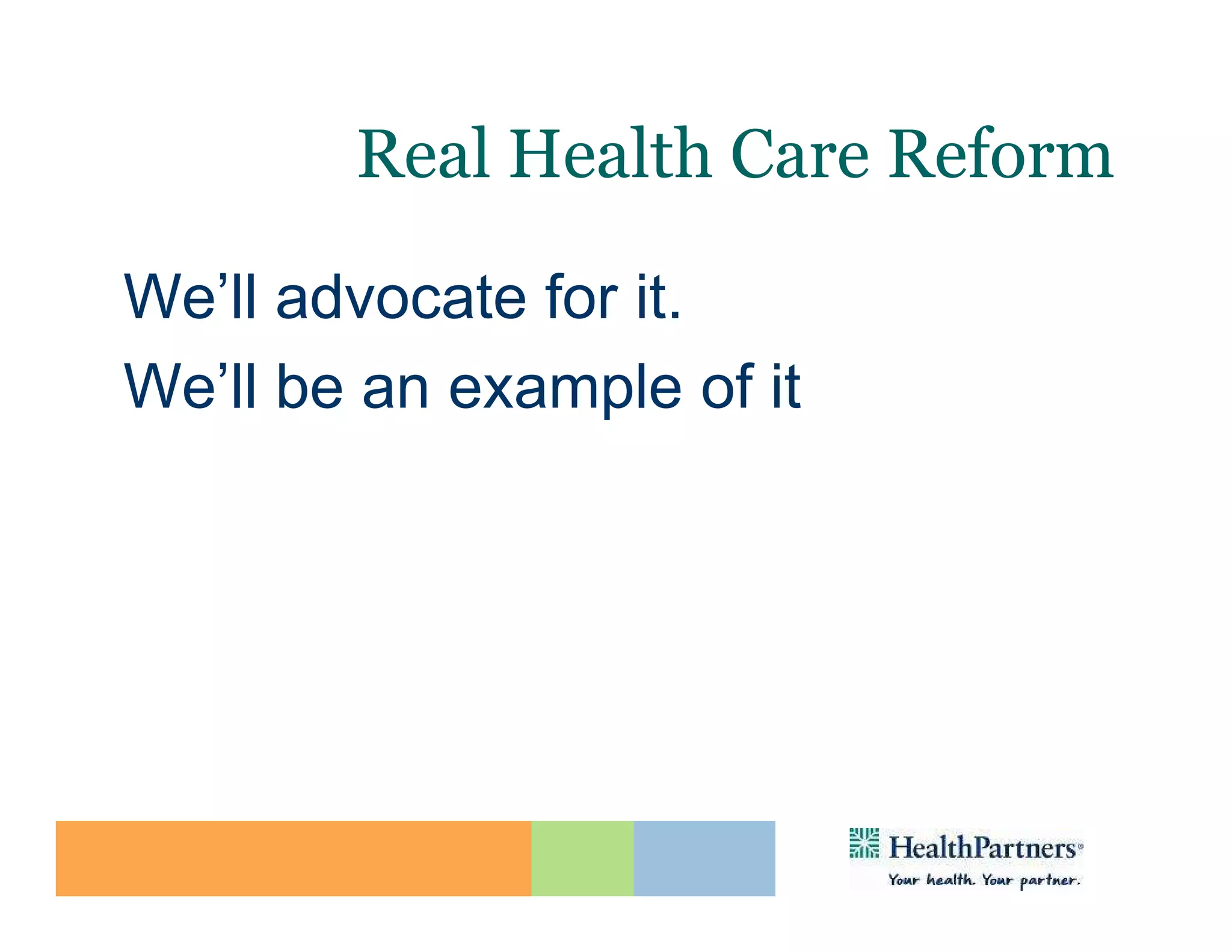 Real Health Care Reform

We’ll advocate for it.
We’ll be an example of it
 