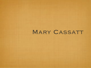 Mary Cassatt
 