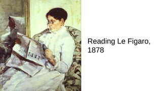 Reading Le Figaro,
1878
 