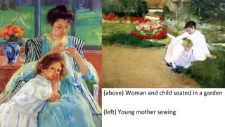 (above) Woman and child seated in a garden

(left) Young mother sewing
 