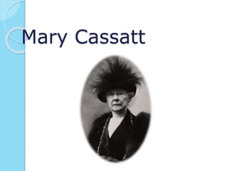 Mary Cassatt
 